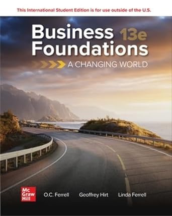 Business Foundations A Changing World 13th Edition By O. C. Ferrell