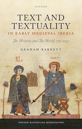 Text and Textuality in Early Medieval Iberia The Written and The World