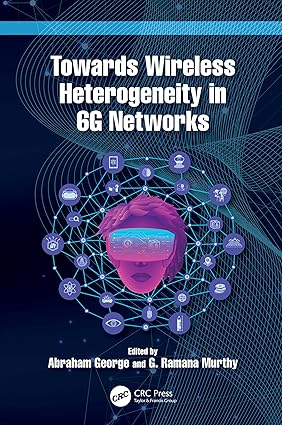 Towards Wireless Heterogeneity in 6G Networks 1st Edition By Abraham George
