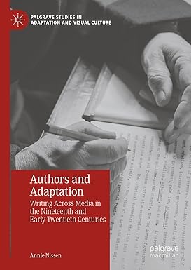 eBook For Authors and Adaptation Writing Across Media in the Nineteenth and Early Twentieth Centuries 1st Edition By Annie Nissen