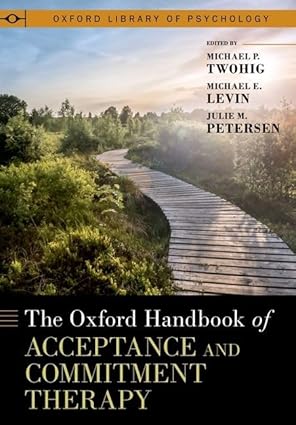 eBook For The Oxford Handbook of Acceptance and Commitment Therapy 1st Edition By Michael Twohig
