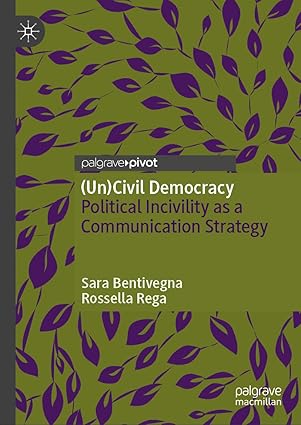 eBook For (Un)Civil Democracy Political Incivility as a Communication Strategy 1st Edition By Sara Bentivegna