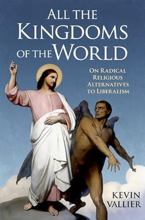eBook For All the Kingdoms of the World On Radical Religious Alternatives to Liberalism 1st Edition By Kevin Vallier