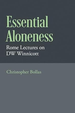 eBook For Essential Aloneness Rome Lectures on DW Winnicott 1st Edition By Christopher Bollas
