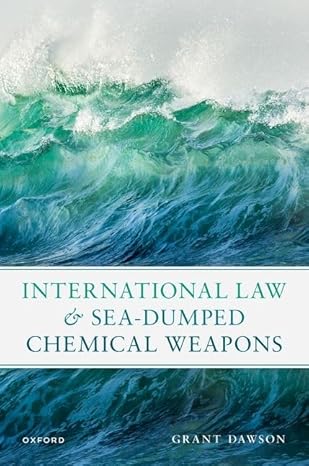 eBook For International Law and Sea-Dumped Chemical Weapons 1st Edition By Mr Grant Dawson