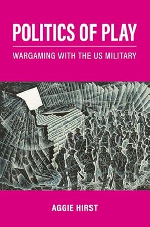 eBook For Politics of Play Wargaming with the us Military 1st Edition By Aggie Hirst
