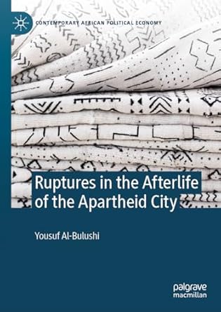 eBook For Ruptures in the Afterlife of the Apartheid City 1st Edition By Yousuf Al-Bulushi
