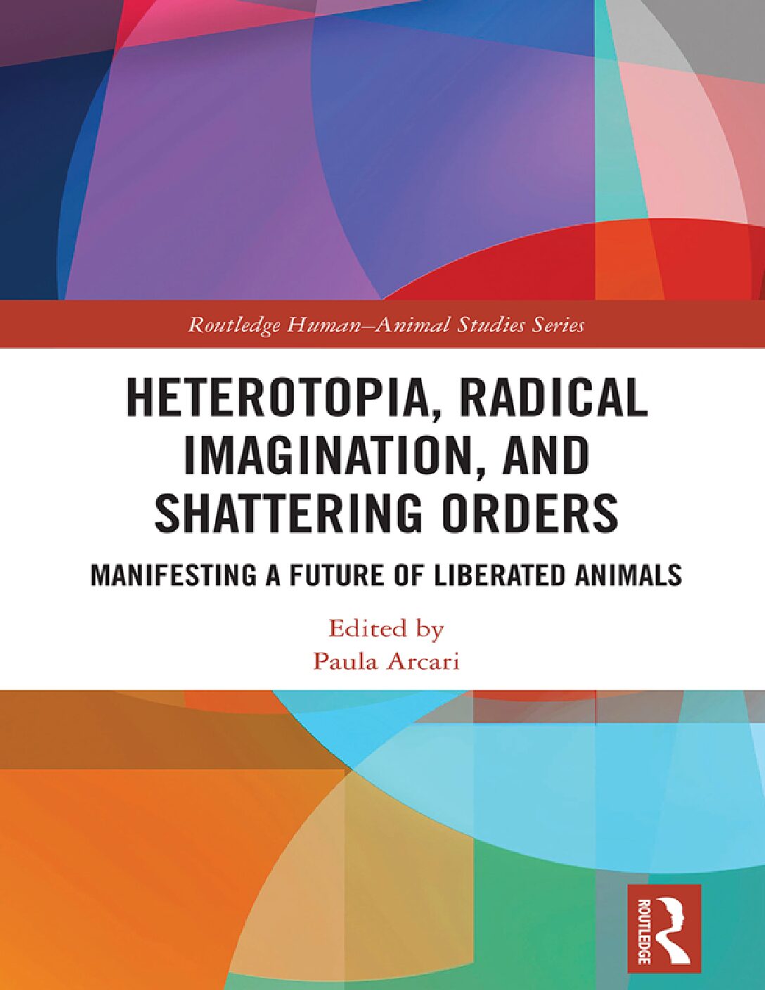 eBook EPUB [PDF] Heterotopia Radical Imagination and Shattering Orders; Manifesting a Future of Liberated Animals By Paula Arcari
