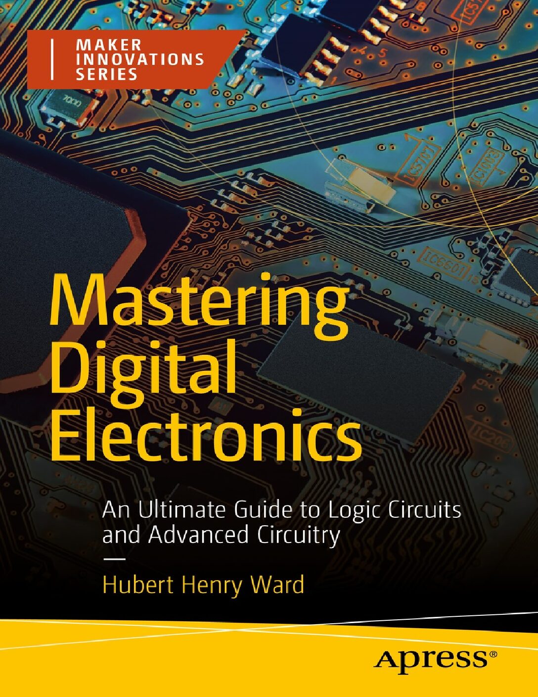 eBook EPUB [PDF] Mastering Digital Electronics An Ultimate Guide to Logic Circuits and Advanced Circuitry By Hubert Henry Ward