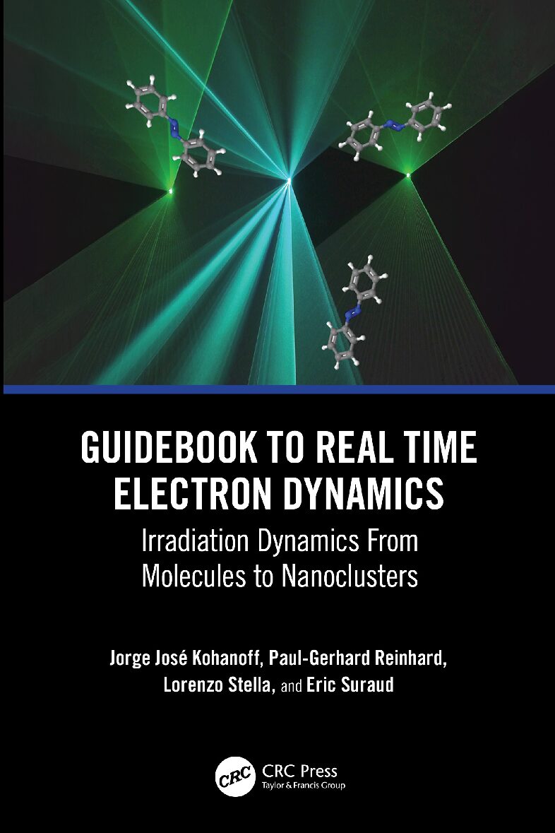 eBook Guidebook to Real Time Electron Dynamics Irradiation Dynamics From Molecules to Nanoclusters 1e By Jorge Kohanoff, Paul-Gerhard Reinhard, Lorenzo Stella, Eric Sura