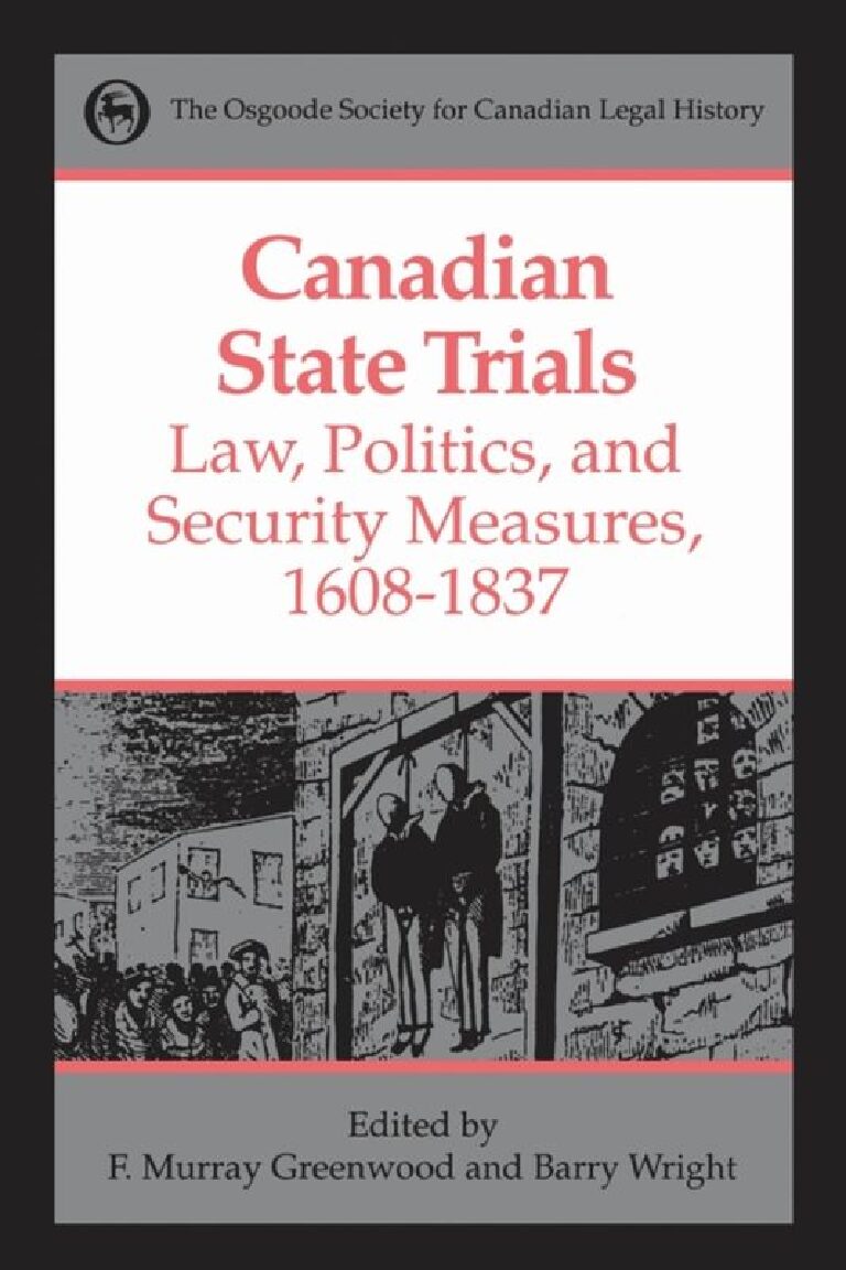 eBook [PDF] Canadian State Trials, Volume I Law, Politics, and Security Measures, 1608-1837 By Greenwood, Frank Murray_Wright, Barry