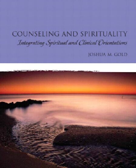 eBook [PDF] Counseling and Spirituality Integrating Spiritual and Clinical Orientations By Joshua M. Gold