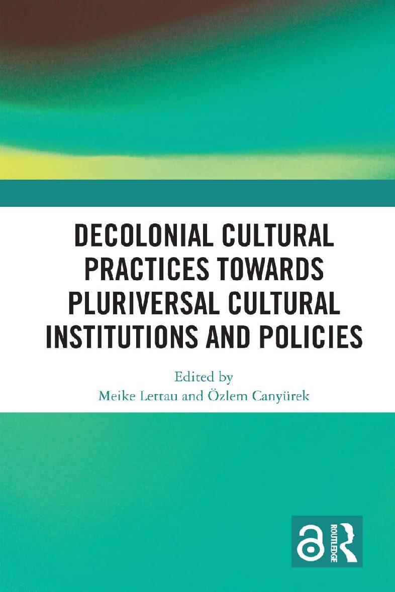 eBook [PDF] Decolonial Cultural Practices Towards Pluriversal Cultural Institutions and Policies By Meike Lettau, Özlem Canyürek