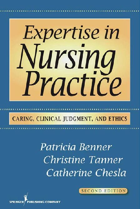 eBook [PDF] Expertise in Nursing Practice Caring, Clinical Judgment, and Ethics 2nd Edition By Patricia Benner RN PhD FAAN, Christine Tanner RN PhD FAAN, C