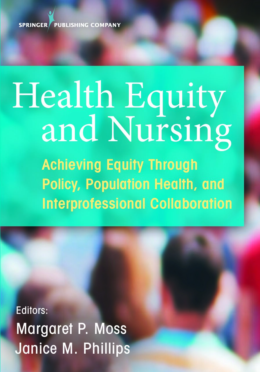 eBook [PDF] Health Equity and Nursing Achieving Equity Through Policy, Population Health, and Interprofessional Collaboration By Margaret P Moss, Jd RN Faan, Janice Phillips, RN Faan