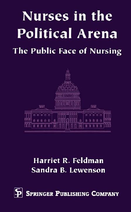 eBook [PDF] Nurses in the Political Arena The Public Face Of Nursing By Harriet Feldman PhD RN FAAN, Sandra Lewenson EdD RN, Harriet