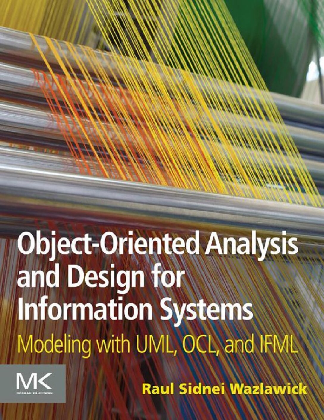 eBook [PDF] Object Oriented Analysis and Design for Information Systems Modeling with UML, OCL, and IFML By Raul Sidnei Wazlawick