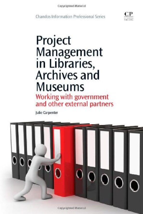 eBook [PDF] Project Management in Libraries, Archives and Museums. Working with Government and Other External Partners By Julie Carpenter