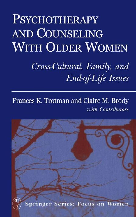 eBook [PDF] Psychotherapy and Counseling with Older Women Cross-Cultural, Family, and End-of-Life Issues By Frances Trotman PhD, Claire Brody