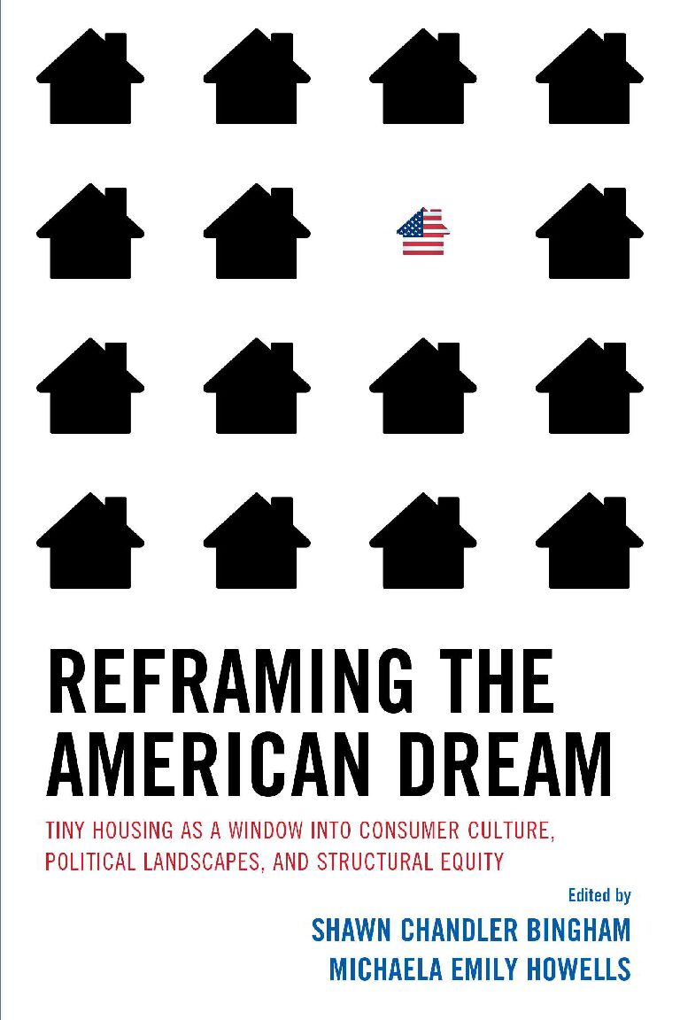 eBook [PDF] Reframing the American Dream Tiny Housing As a Window Into Consumer Culture, Political Landscapes, and Structural Equity By Shawn Chandler Bingham, Michaela Emily Howells