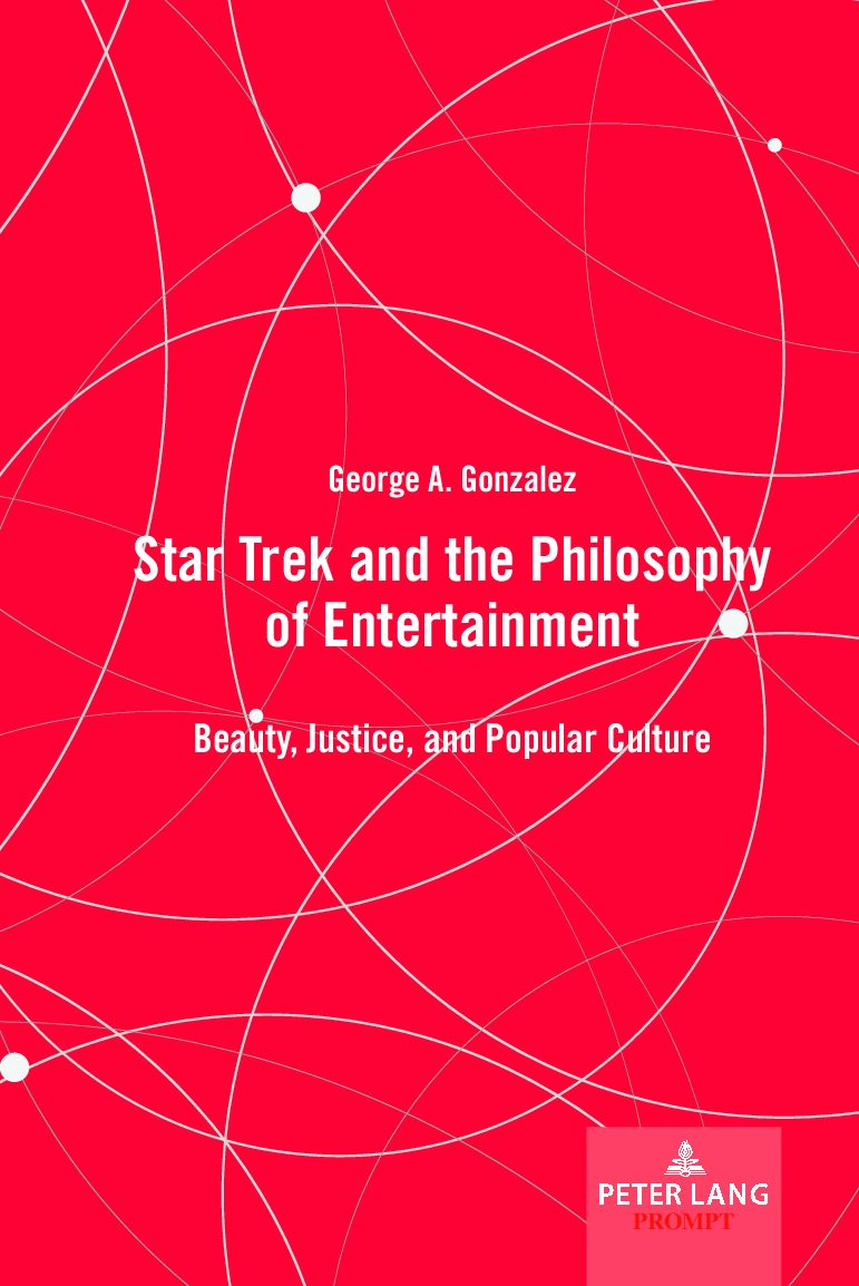 eBook [PDF] Star Trek and the Philosophy of Entertainment Beauty, Justice, and Popular Culture By George A. Gonzalez
