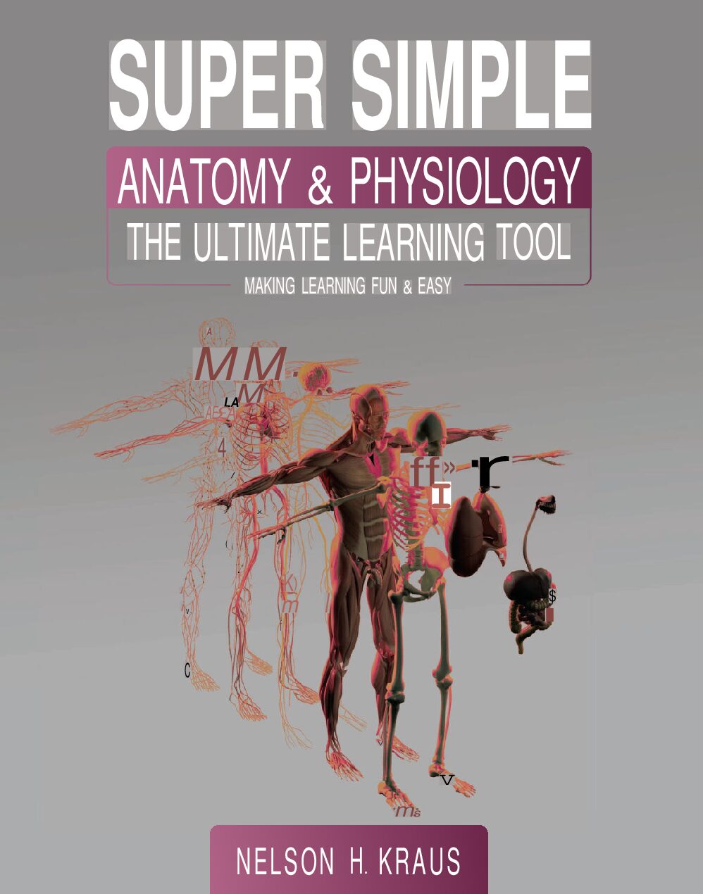 eBook [PDF] Super Simple Anatomy and Physiology The Ultimate Learning Tool 1st Edition By NELSON H. KRAUS