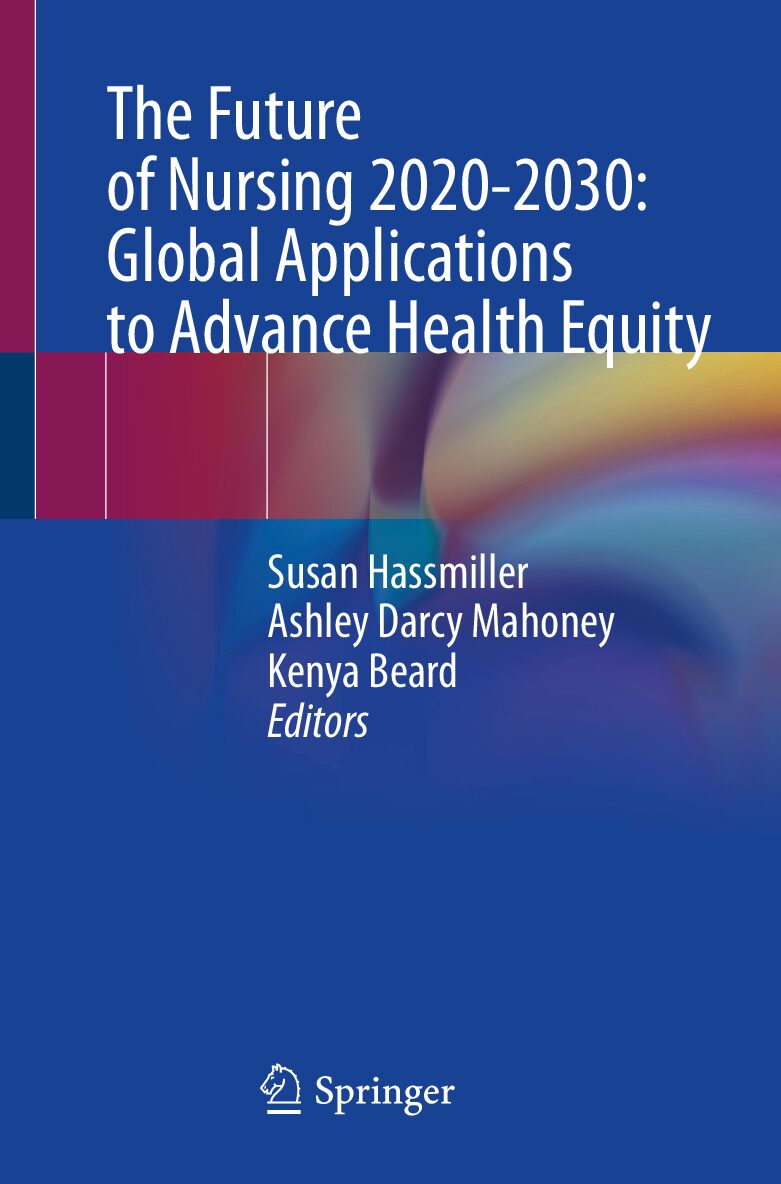eBook [PDF] The Future of Nursing 2020-2030 Global Applications to Advance Health Equity By Susan Hassmiller, Ashley Darcy Mahoney, Kenya
