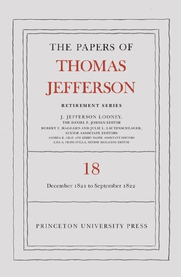 eBook [PDF] The Papers of Thomas Jefferson, Retirement Series, Volume 18- 1 December 1821 to 15 September 1822 By Thomas Jefferson_ J. Jefferson Looney
