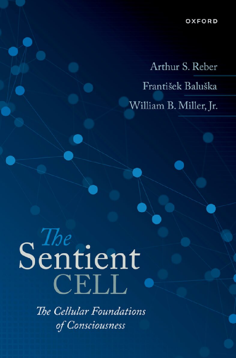 eBook [PDF] The Sentient Cell The Cellular Foundations of Consciousness By Arthur S. Reber, Frantisek Baluska, William Miller