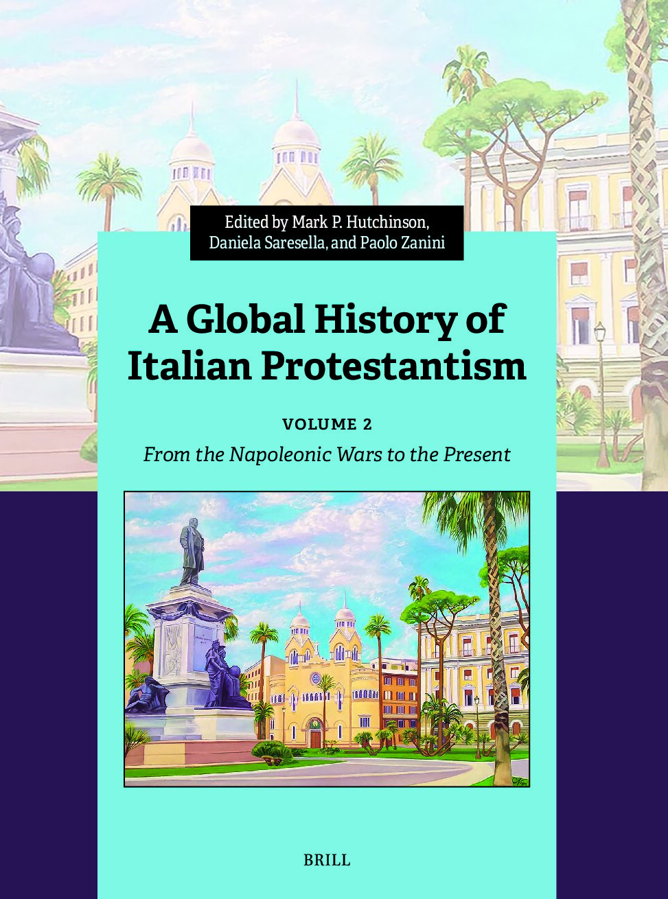 eBook [PDF] A Global History of Italian Protestantism Volume 2. From the Napoleonic Wars to the Present By Mark P. Hutchinson, Daniela Saresella