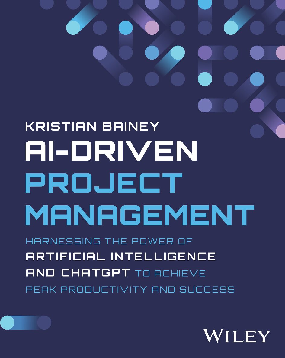 eBook [PDF] AI-Driven Project Management Harnessing the Power of Artificial Intelligence and ChatGPT 1st Edition By Kristian Bainey