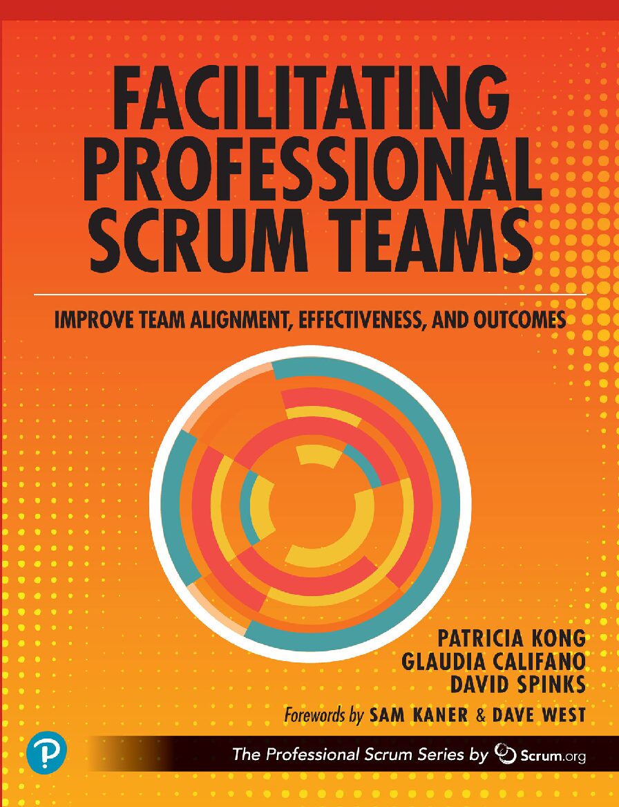 eBook [PDF] Facilitating Professional Scrum Teams Improve Team Alignment, Effectiveness and Outcomes By Patricia Kong, Glaudia Califano, David Spinks 20