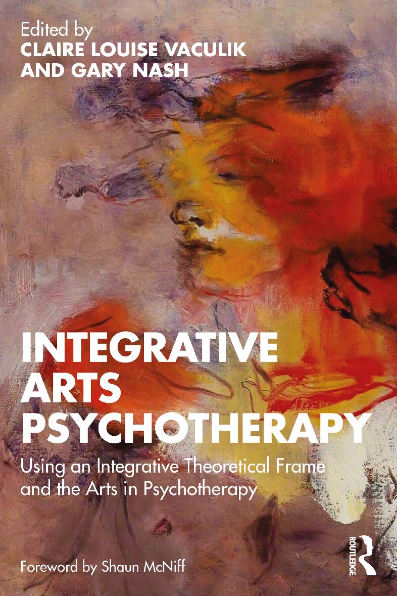 eBook [PDF] Integrative Arts Psychotherapy Using an Integrative Theoretical Frame and the Arts in Psychotherapy By Claire Louise Vaculik, Gary Nash