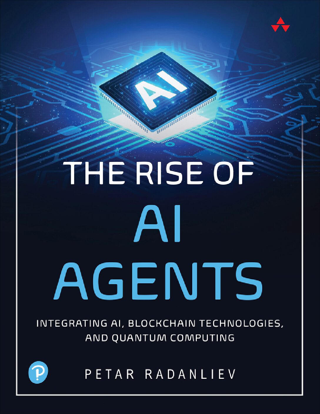 eBook [PDF] The Rise of AI Agents Integrating AI Blockchain Technologies and Quantum Computing By Petar Radanliev