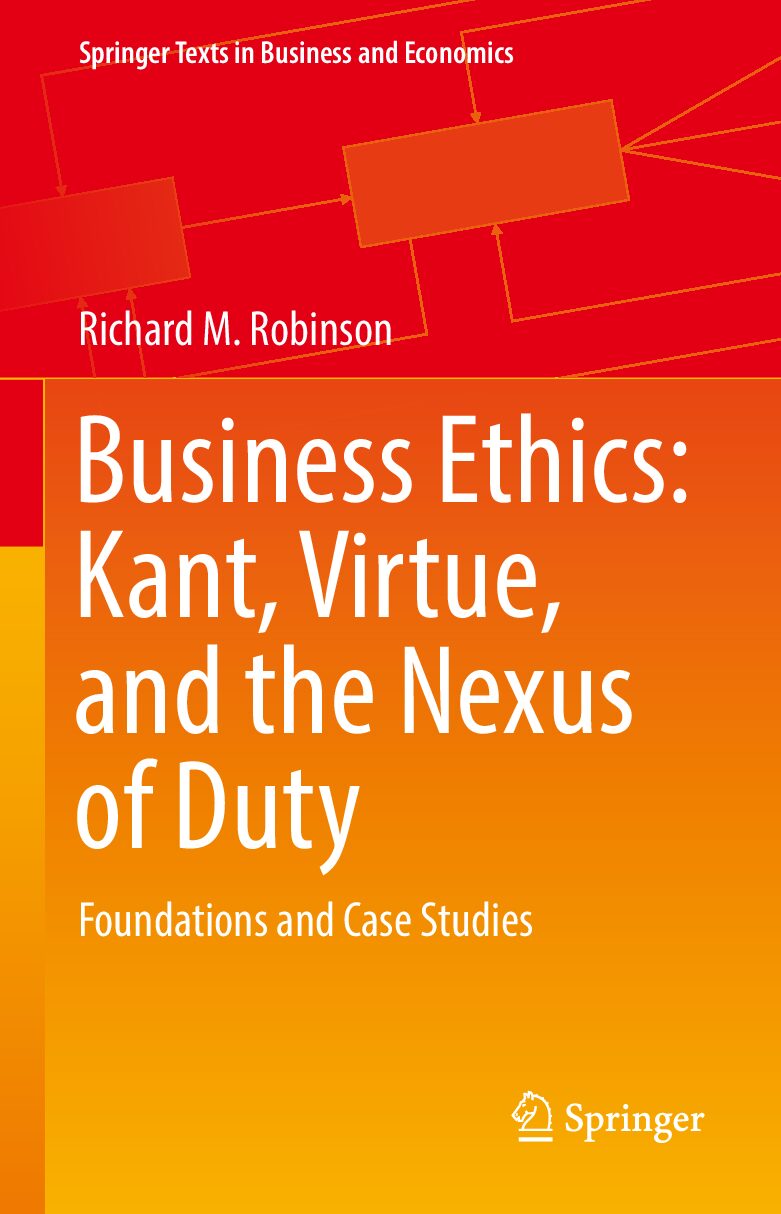 eBook [PDF] Business Ethics Kant Virtue and the Nexus of Duty Foundations and Case Studies By Richard M. Robinson