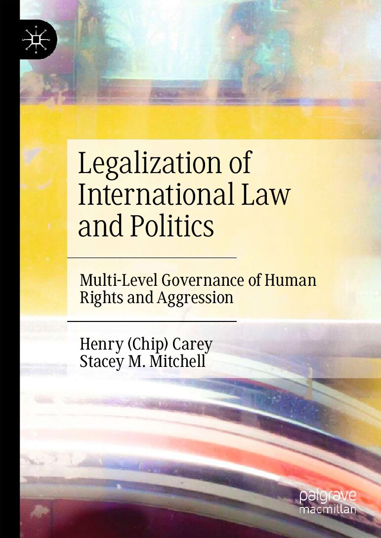 eBook [PDF] Legalization of International Law and Politics Multi-Level Governance of Human Rights and Aggression By Henry (Chip) Carey, Stacey M. Mitchell