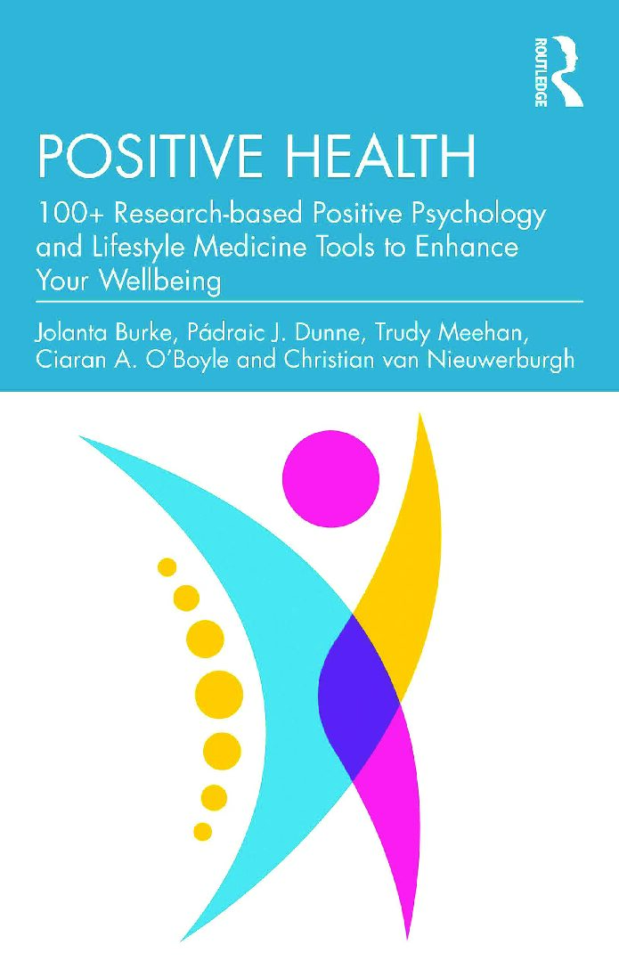 eBook [PDF] Positive health 100+ research-based positive psychology and lifestyle medicine tools to enhance your wellbeing By Burke, Dunne, Meehan, A. O'Boyl