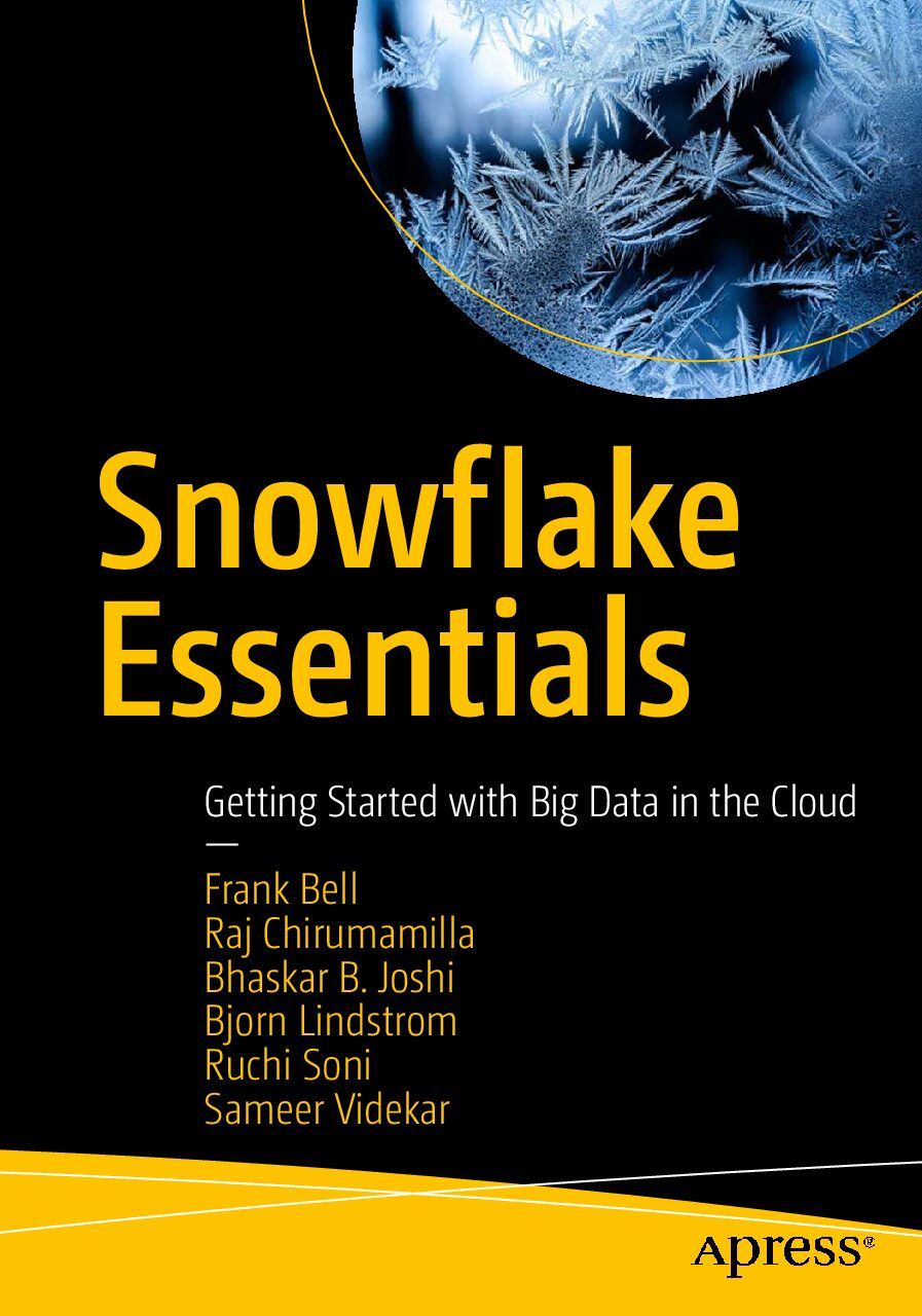 eBook [PDF] Snowflake Essentials Getting Started with Big Data in the Cloud By Frank Bell, Raj Chirumamilla, Bhaskar B. Joshi, Bjorn Lindstrom, Ruc